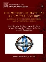 The Metrics of Material and Metal Ecology: Harmonizing the Resource, Technology and Environmental Cycles (Volume 16) (Developments in Mineral Processing, Volume 16)