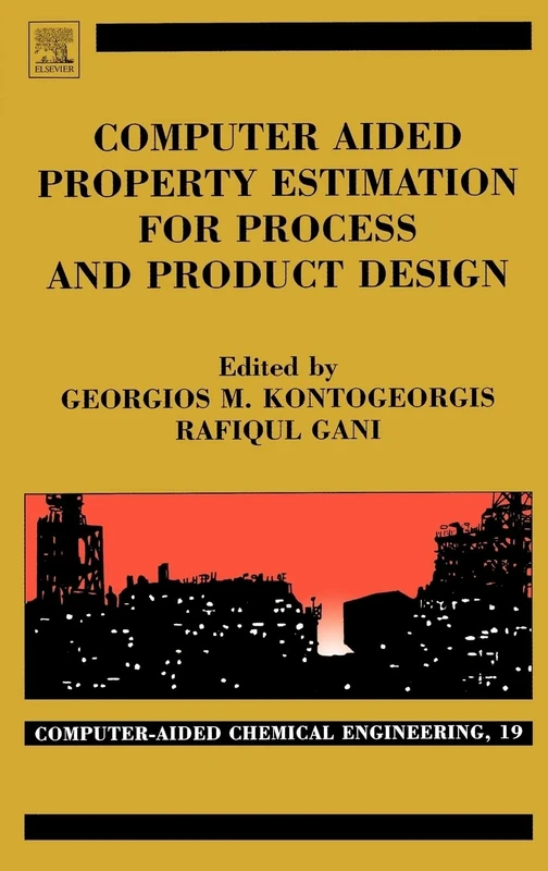 Computer Aided Property Estimation for Process and Product Design: Computers Aided Chemical Engineering, Volume 19 (Computer Aided Chemical ... Aided Chemical Engineering, Volume 19)