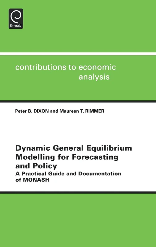 Dynamic General Equilibrium Modelling for Forecasting and Policy: A Practical Guide and Documentation of MONASH: 256 (Contributions to Economic Analysis, 256) - Image 1