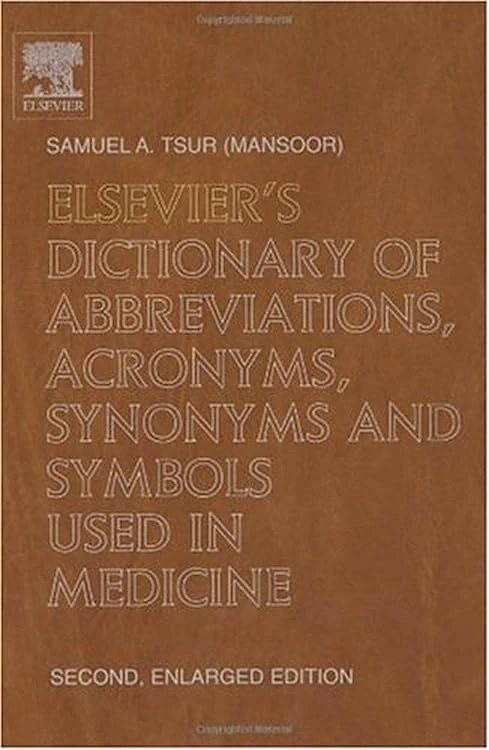 Elsevier's Dictionary of Abbreviations, Acronyms, Synonyms and Symbols used in Medicine: Second, Enlarged Edition