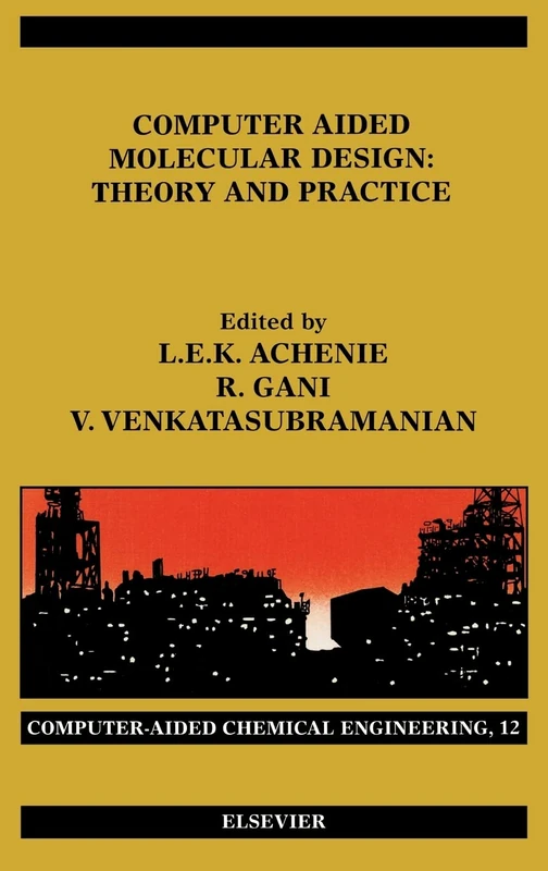 Computer Aided Molecular Design: Theory and Practice (Computer Aided Chemical Engineering): Volume 12