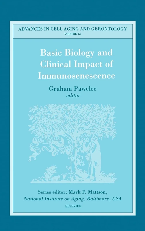 Basic Biology and Clinical Impact of Immunosenescence (Volume 13) (Advances in Cell Aging and Gerontology, Volume 13)