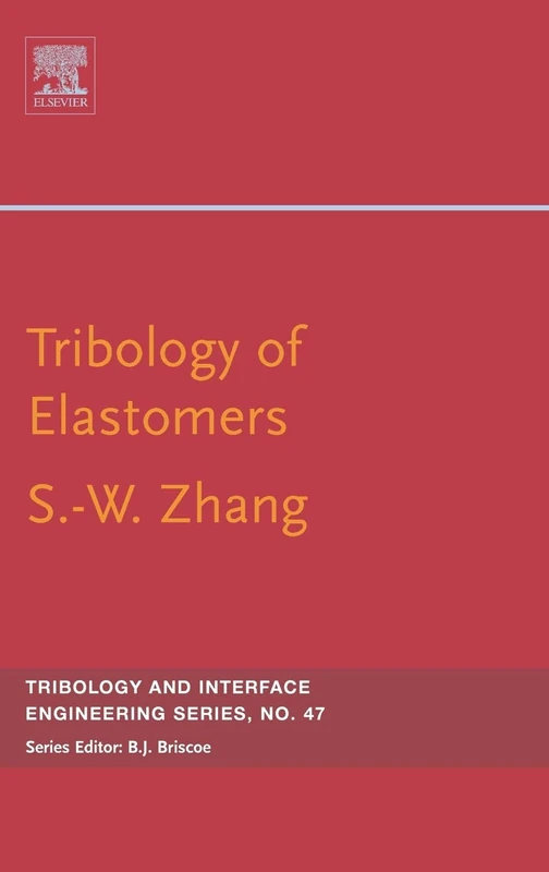 Tribology of Elastomers (Volume 47) (Tribology and Interface Engineering, Volume 47)