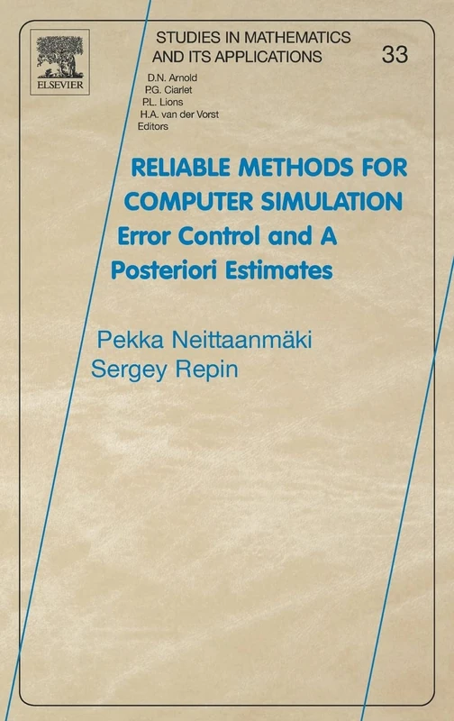 Reliable Methods for Computer Simulation: Error Control and Posteriori Estimates (Studies in Mathematics and its Applications): Volume 33