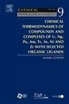 Chemical Thermodynamics of Compounds and Complexes of U, Np, Pu, Am, Tc, Se, Ni and Zr With Selected Organic Ligands (Volume 9): 9 : Chemical ... Ligands (Chemical Thermodynamics, Volume 9)