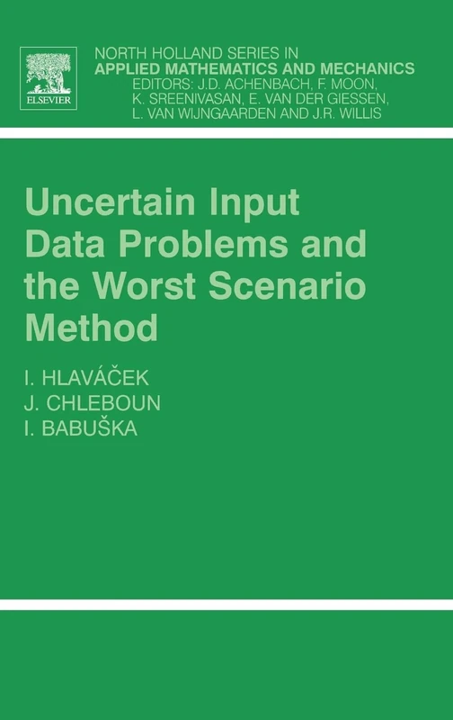 Uncertain Input Data Problems and the Worst Scenario Method (Volume 46) (North-Holland Series in Applied Mathematics and Mechanics, Volume 46)