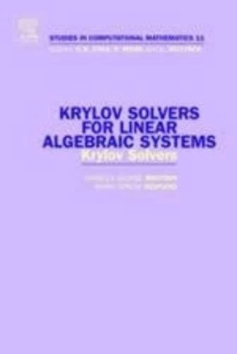 Krylov Solvers for Linear Algebraic Systems: Krylov Solvers (Volume 11) (Studies in Computational Mathematics, Volume 11)