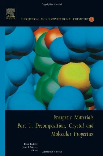 Energetic Materials: Part 1. Decomposition, Crystal and Molecular Properties (Volume 12) (Theoretical and Computational Chemistry, Volume 12)