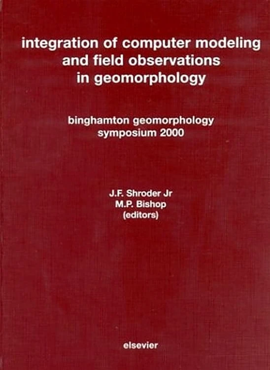 Integration of Computer Modeling and Field Observations in Geomorphology: Binghamton Geomorphology Symposium 2000