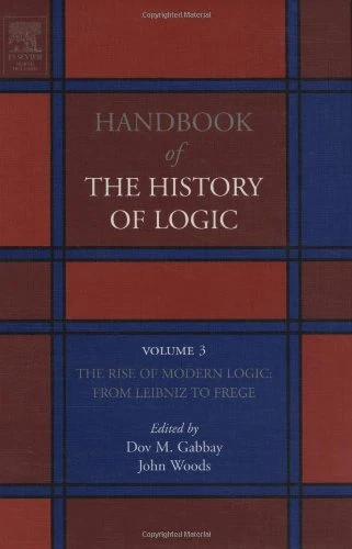 The Rise of Modern Logic: from Leibniz to Frege,3 (Handbook of the History of Logic): Volume 3