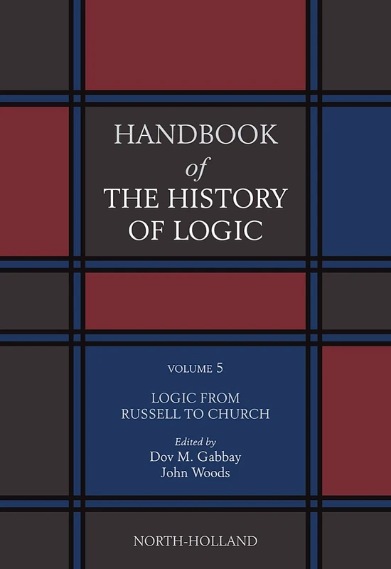 Logic from Russell to Church: 5 (Handbook of the History of Logic, Volume 5)