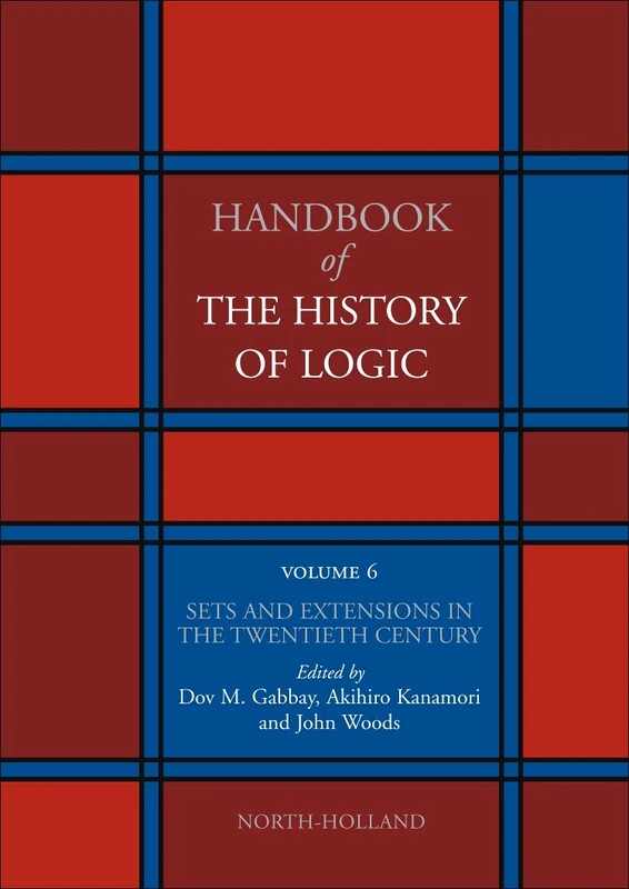 Sets and Extensions in the Twentieth Century (Volume 6) (Handbook of the History of Logic, Volume 6)