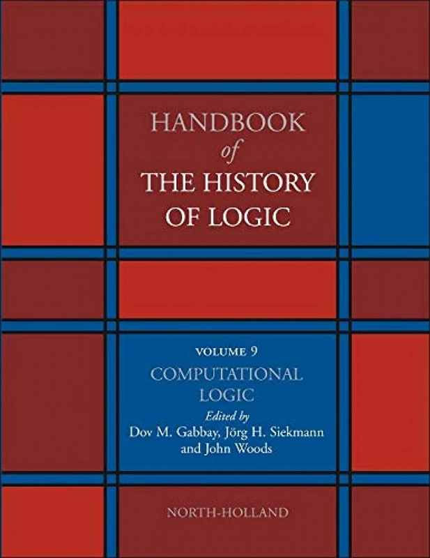 The History of Logic: A HISTORY OF ITS CENTRAL CONCEPTS Vol 9 (Handbook of the History of Logic)
