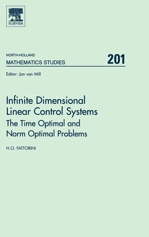Infinite Dimensional Linear Control Systems: The Time Optimal and Norm Optimal Problems (North-Holland Mathematics Studies): Volume 201