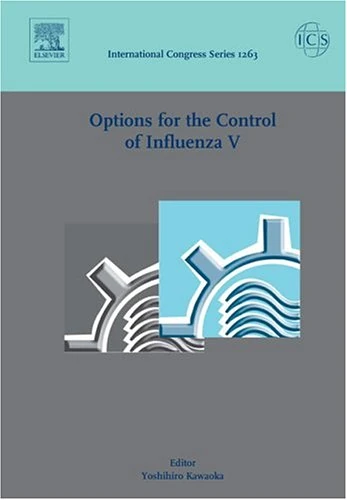 Options for the Control of Influenza V: Proceedings of the International Conference on Options for the Control of Influenza V held in Okinawa, Japan, ... 1263) (International Congress, Volume 1263)