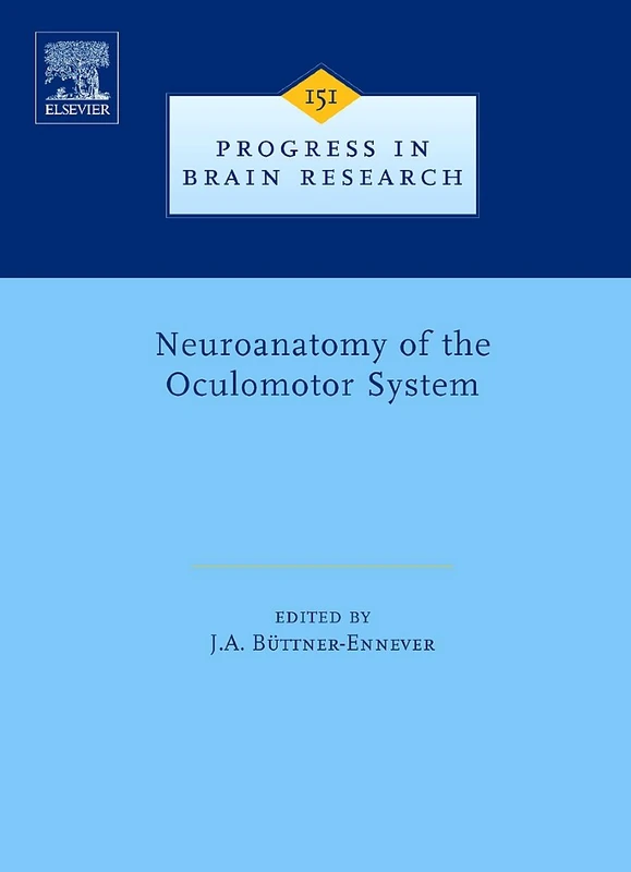 Neuroanatomy of the Oculomotor System: On Prelims III and Copyright Page Only Updated Extended Version of Neuroanatomy of the Oculomotor System, ... ... 151 (Progress in Brain Research, Volume 151)