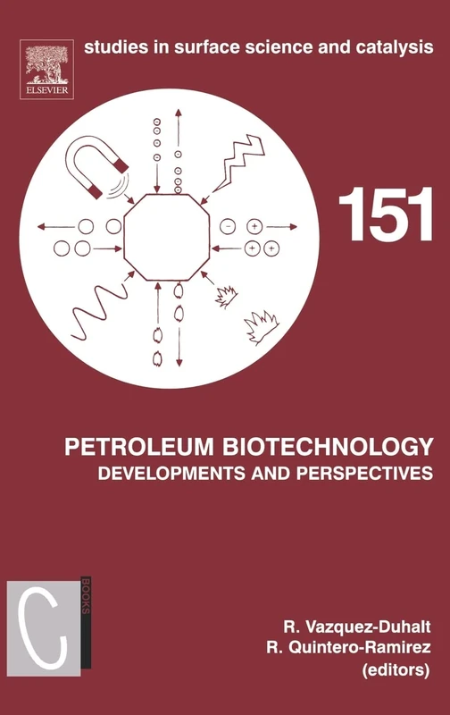 Petroleum Biotechnology: Developments and Perspectives (Studies in Surface Science and Catalysis): Volume 151