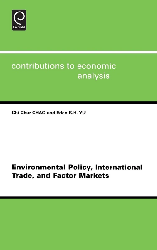 Environmental Policy, International Trade and Factor Markets: 267 (Contributions to Economic Analysis, 267)