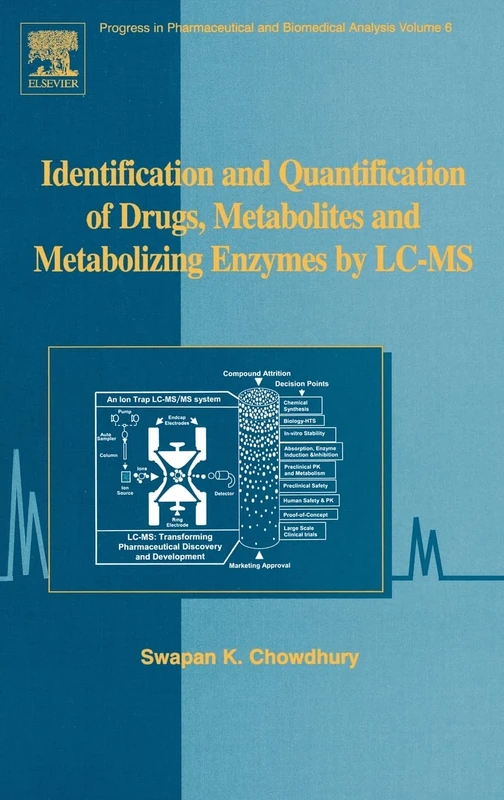 Identification and Quantification of Drugs, Metabolites and Metabolizing Enzymes by LC-MS (Progress in Pharmaceutical and Biomedical Analysis): Concepts, Methods and Translational Sciences: Volume 6