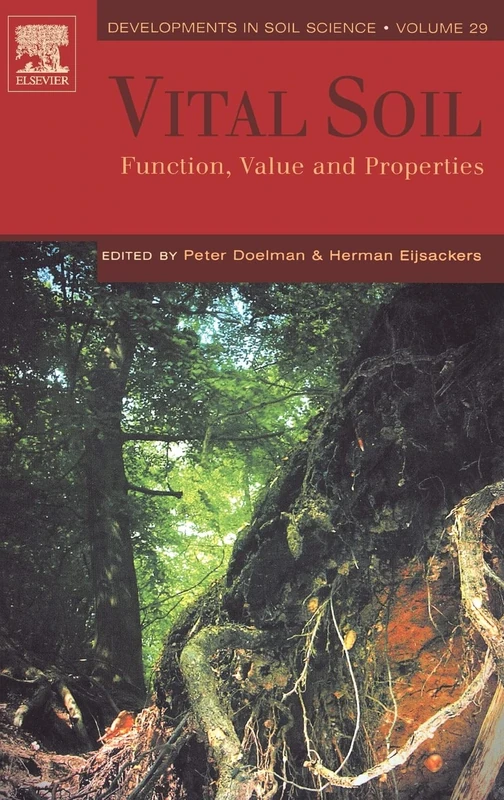 Vital Soil: Function, Value and Properties (Developments in Soil Science): Volume 29