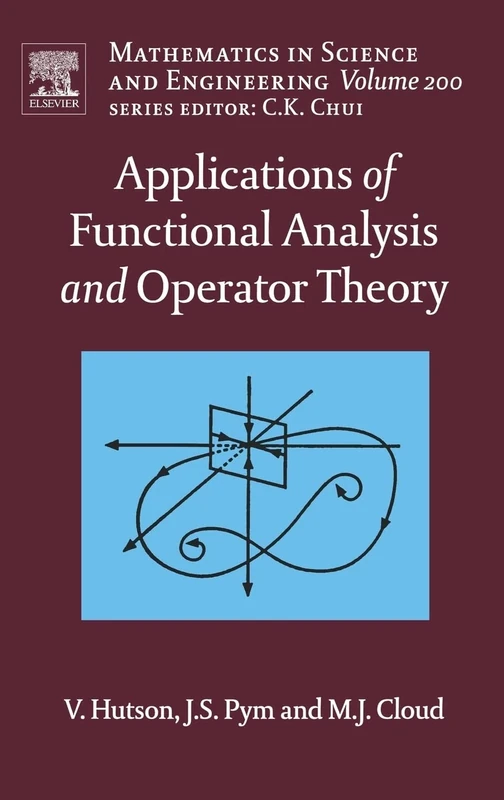Applications of Functional Analysis and Operator Theory (Volume 200) (Mathematics in Science and Engineering, Volume 200)