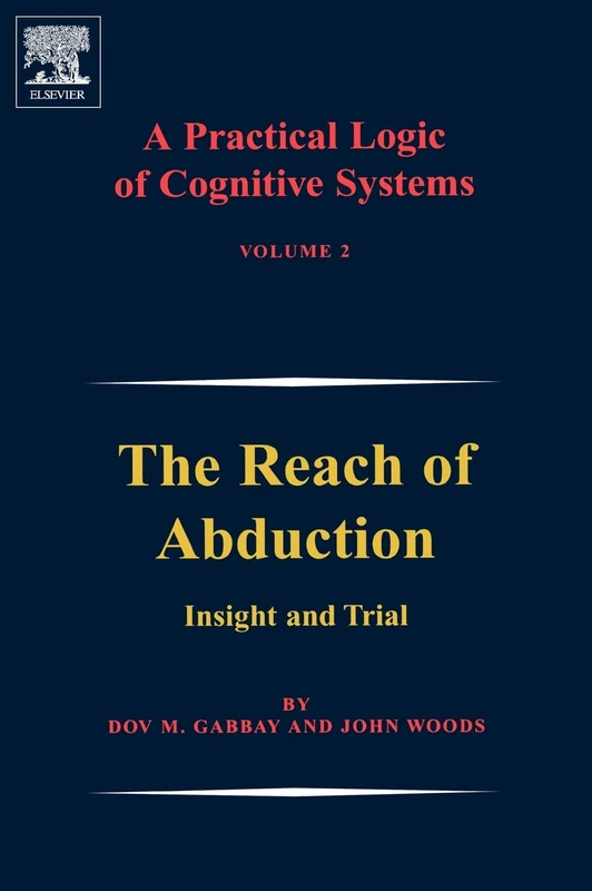 A Practical Logic of Cognitive Systems: The Reach of Abduction: Insight and Trial: 2