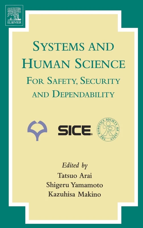 Systems and Human Science - For Safety, Security and Dependability: Selected Papers of the 1st International Symposium SSR 2003, Osaka, Japan, November 2003