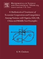 A Mathematical Treatment of Economic Cooperation and Competition Among Nations, with Nigeria, USA, UK, China, and the Middle East Examples (Volume ... in Science and Engineering, Volume 203)
