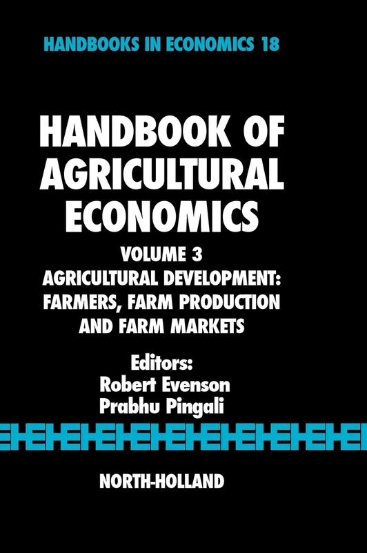 Handbook of Agricultural Economics: Agricultural Development: Farmers, Farm Production and Farm Markets: Agricultural Developmentf Farmers, Farm ... Volume 3 (Handbooks in Economics, Volume 3)