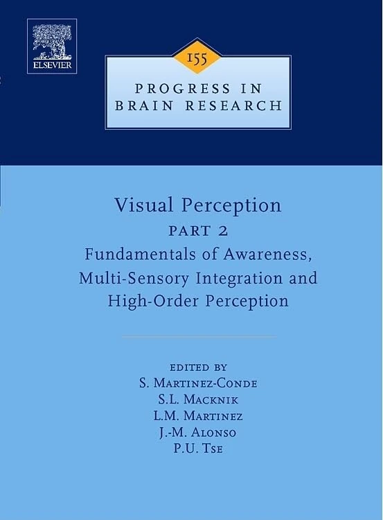 Visual Perception: Fundamentals of Awareness, Multi-Sensory Integration and High-order Perception Pt. 2 (Progress in Brain Research): Volume 155