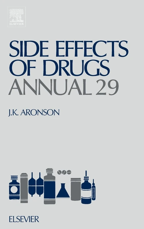 Side Effects of Drugs Annual, Volume 29: A Worldwide Yearly Survey of New Data and Trends in Adverse Drug Reactions and Interactions: Annual 29