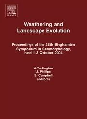 Weathering and Landscape Evolution: Proceedings of the 35th Binghamton Symposium in Geomorphology, held 1-3 October, 2004: Proceedings of the 35th ... ... in Geomorphology, Held 1-3 October, 2004