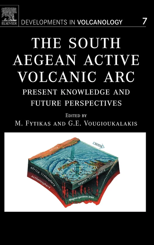 The South Aegean Active Volcanic Arc: Present Knowledge and Future Perspectives (Volume 7) (Developments in Volcanology, Volume 7)