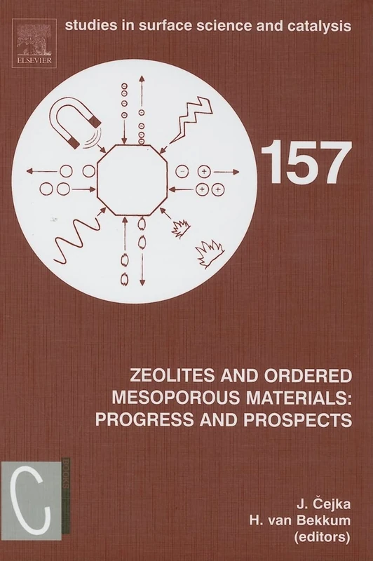 Zeolites and Ordered Mesoporous Materials: Progress and Prospects: The 1st FEZA School on Zeolites, Prague, Czech Republic, August 20-21, 2005: 157 ... in Surface Science and Catalysis): Volume 157
