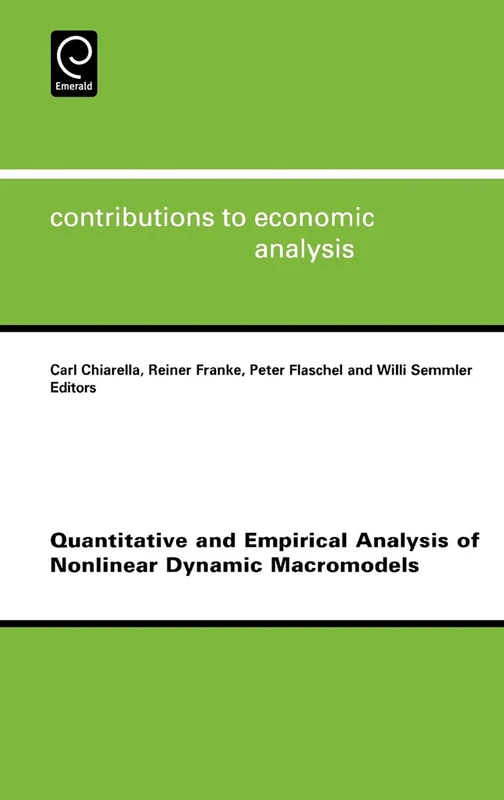 Quantitative and Empirical Analysis of Nonlinear Dynamic Macromodels: 277 (Contributions to Economic Analysis, 277)