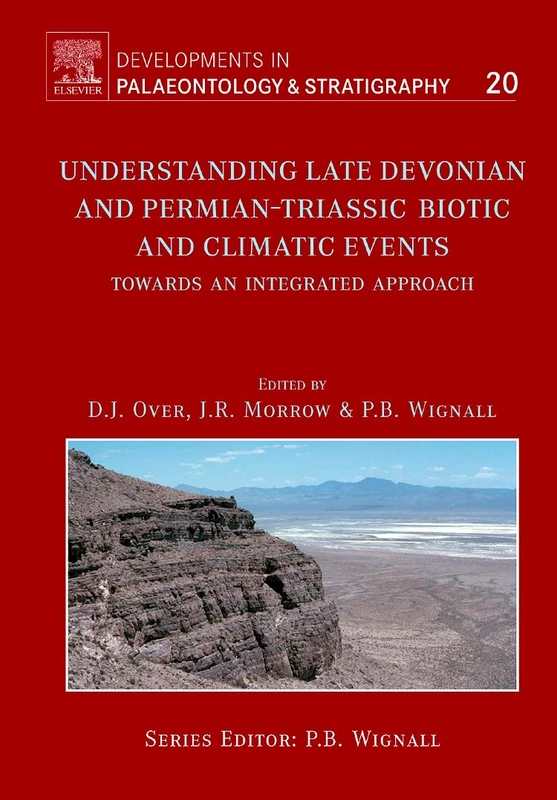 Understanding Late Devonian and Permian-Triassic Biotic and Climatic Events (Volume 20) (Developments in Palaeontology and Stratigraphy, Volume 20)