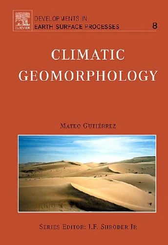 Climatic Geomorphology (Volume 8) (Developments in Earth Surface Processes, Volume 8)