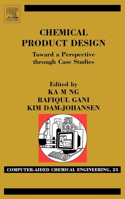 Chemical Product Design: Towards a Perspective through Case Studies (Volume 23) (Computer Aided Chemical Engineering, Volume 23)