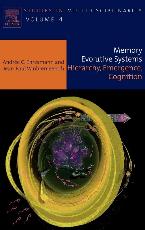 Memory Evolutive Systems; Hierarchy, Emergence, Cognition (Studies in Multidisciplinarity): Volume 4