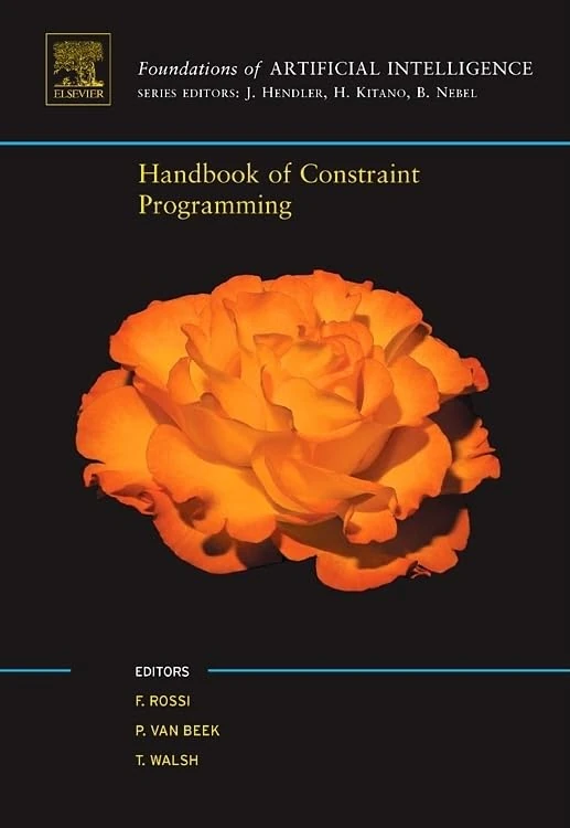 Handbook of Constraint Programming (Foundations of Artificial Intelligence)