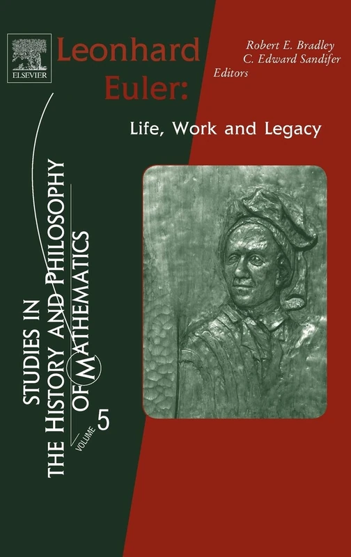 Leonhard Euler: Life, Work and Legacy (Volume 5) (Studies in the History and Philosophy of Mathematics, Volume 5)