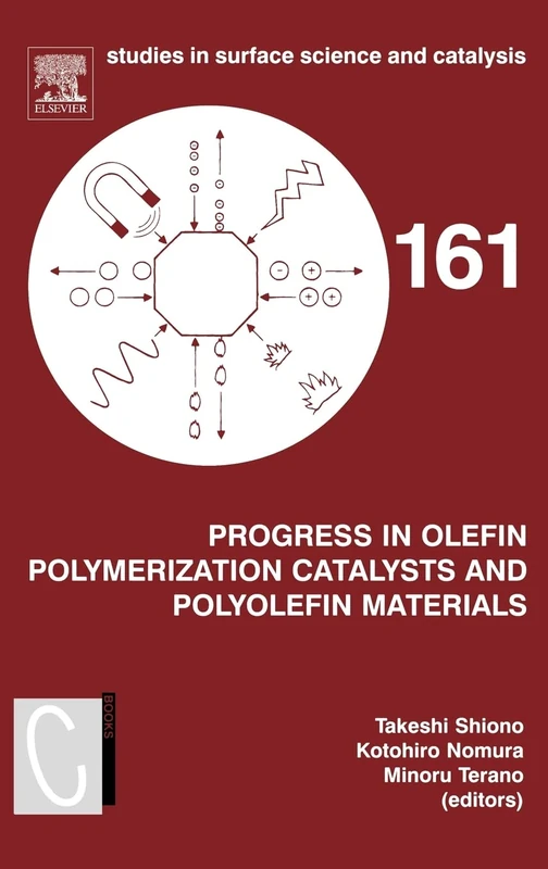 Progress in Olefin Polymerization Catalysts and Polyolefin Materials: Proceedings of the First Asian Polyolefin Workshop, Nara, Japan, December 7-9, ... in Surface Science and Catalysis, Volume 161)
