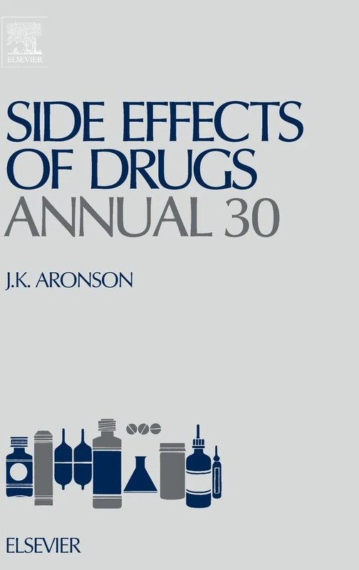 Side Effects of Drugs Annual: A Worldwide Yearly Survey of New Data and Trends in Adverse Drug Reactions: 30 (Side Effects of Drugs Annual, Volume 30)
