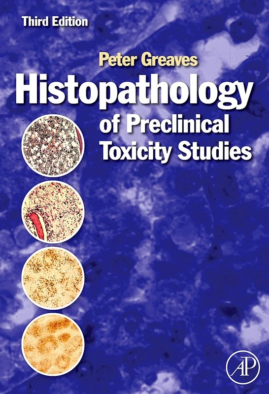 Histopathology of Preclinical Toxicity Studies: Interpretation and Relevance in Drug Safety Evaluation