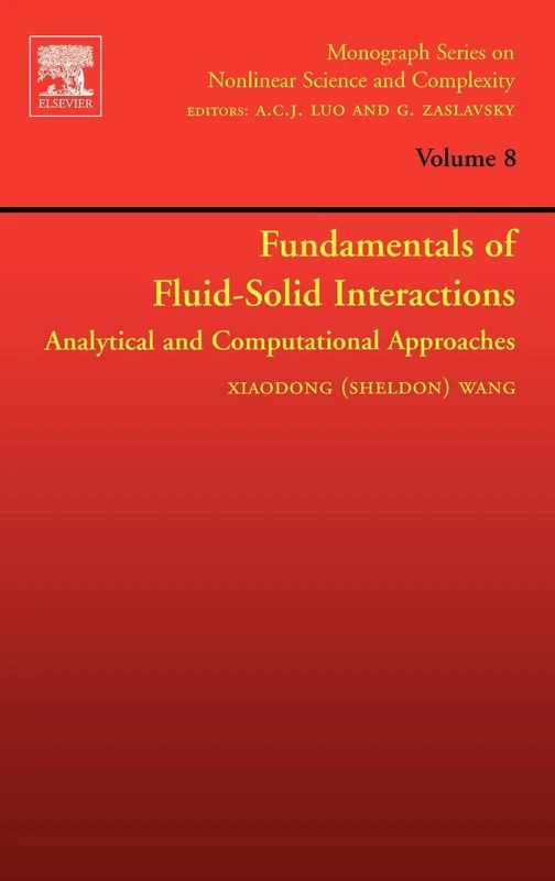 Fundamentals of Fluid-Solid Interactions: Analytical and Computational Approaches: Volume 8 (Monograph Series on Nonlinear Science and Complexity, Volume 8)