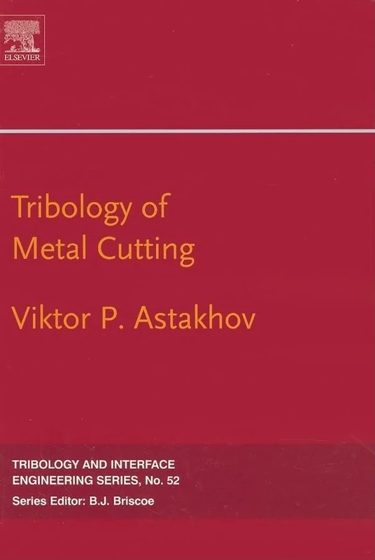 Tribology of Metal Cutting (Volume 52) (Tribology and Interface Engineering, Volume 52)