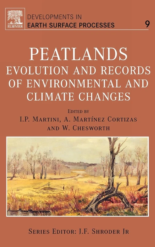 Peatlands: Evolution and Records of Environmental and Climate Changes (Volume 9) (Developments in Earth Surface Processes, Volume 9)