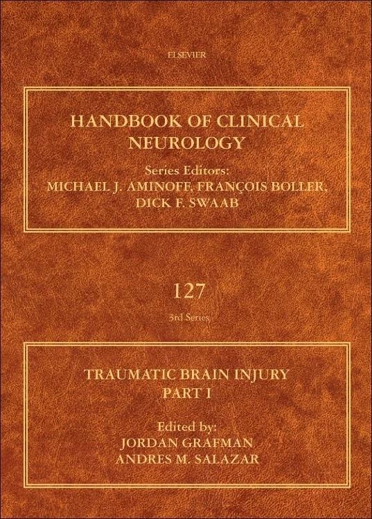 Traumatic Brain Injury: Part I: Handbook of Clinical Neurology (Series Editors: Aminoff, Boller and Swaab): Volume 127 (Handbook of Clinical Neurology, Volume 127)