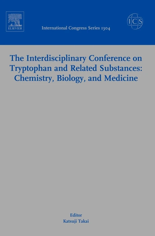 The Interdisciplinary Conference on Tryptophan and Related Substances: Chemistry, Biology, and Medicine: Proceedings of the Eleventh Triennial Meeting ... 1304) (International Congress, Volume 1304)