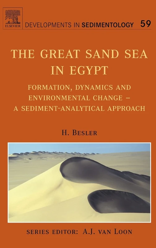 The Great Sand Sea in Egypt: Formation, Dynamics and Environmental Change - a Sediment-analytical Approach: Volume 59 (Developments in Sedimentology, Volume 59)
